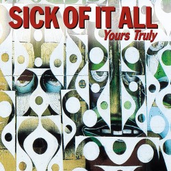 Sick Of It All - "Yours...