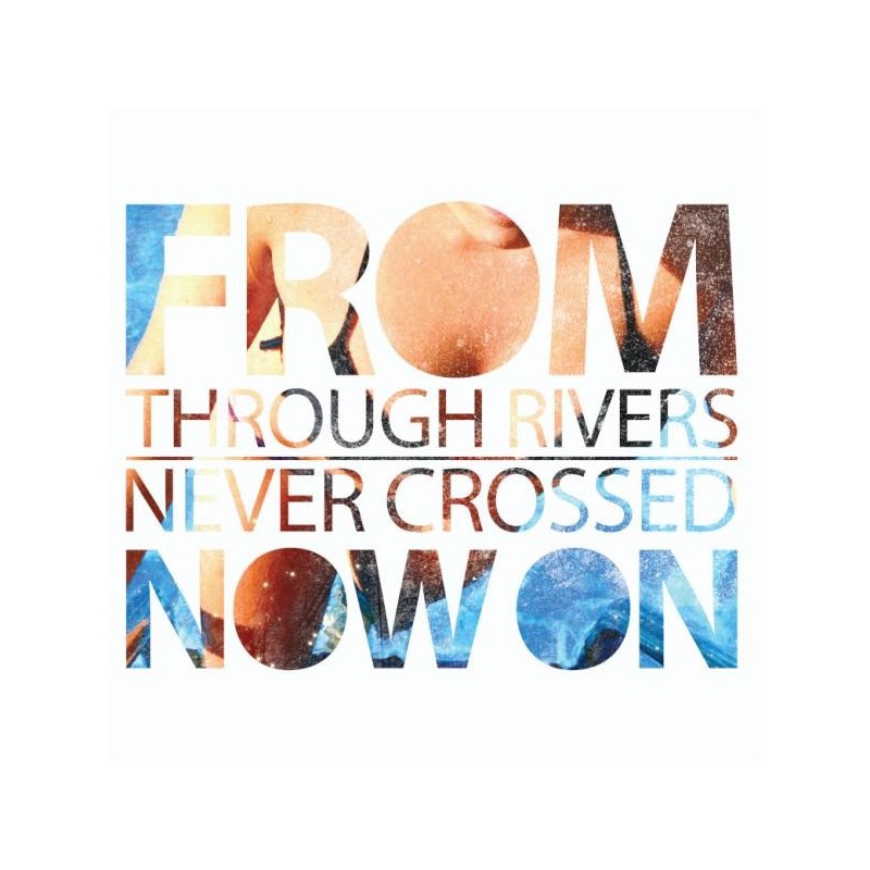 From Now On - "Through Rivers Never Crossed" - CD