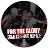 For The Glory – "Some Kids Have No Face" - Picture Disc